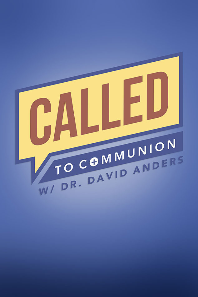 CALLED TO COMMUNION WITH DR. DAVID ANDERS