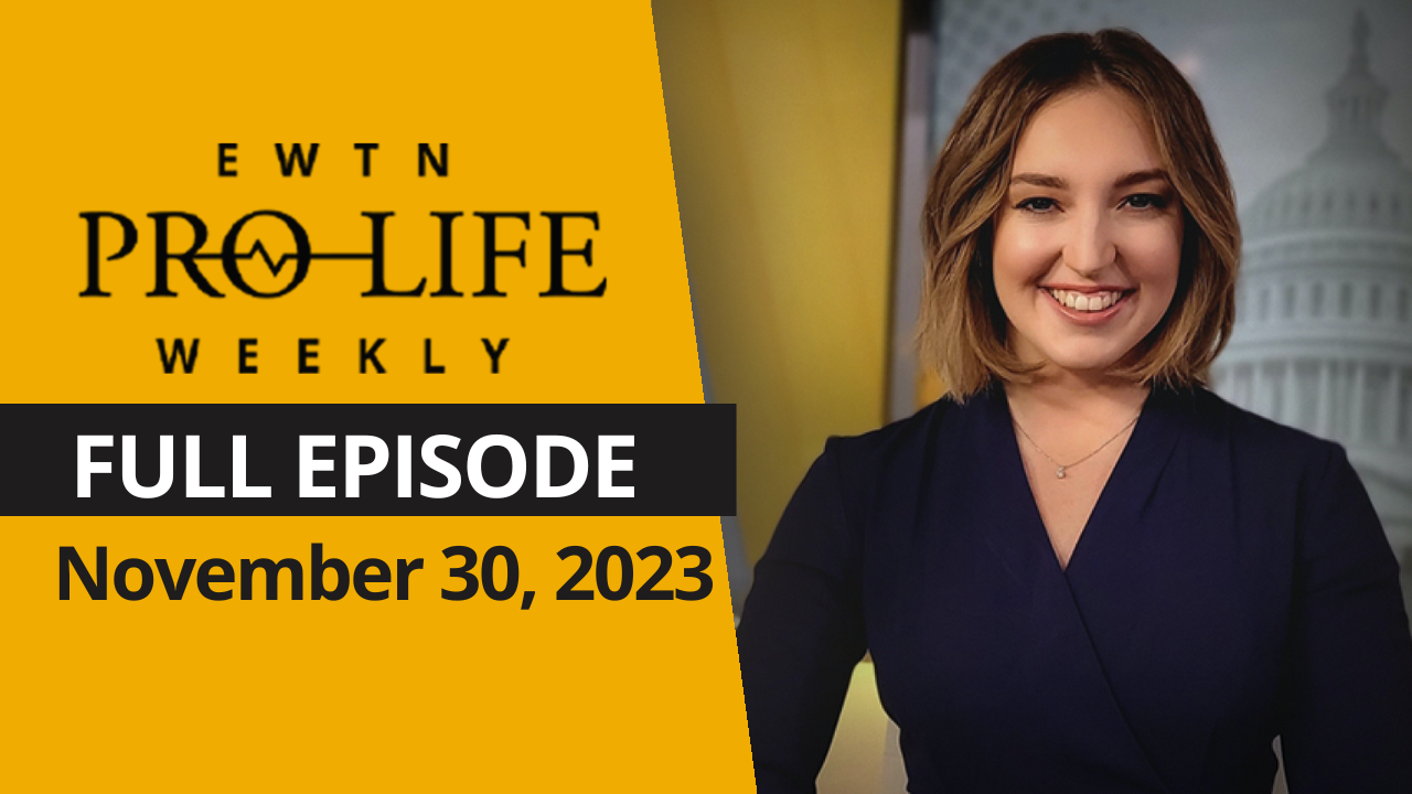  EWTN Pro-Life Weekly | FULL EPISODE – November, 30, 2023 